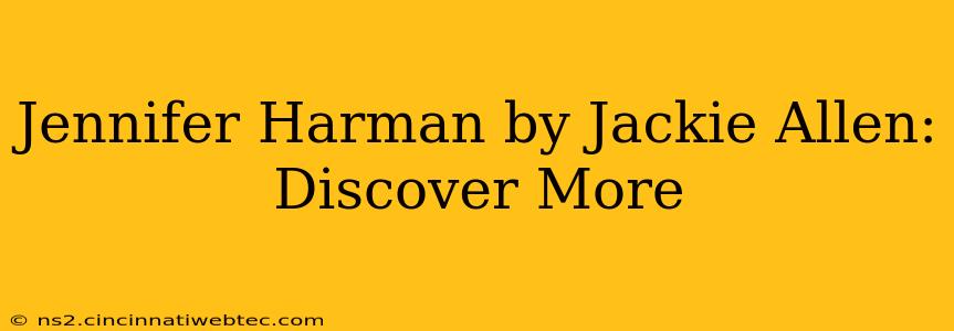Jennifer Harman by Jackie Allen: Discover More
