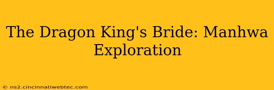 The Dragon King's Bride: Manhwa Exploration